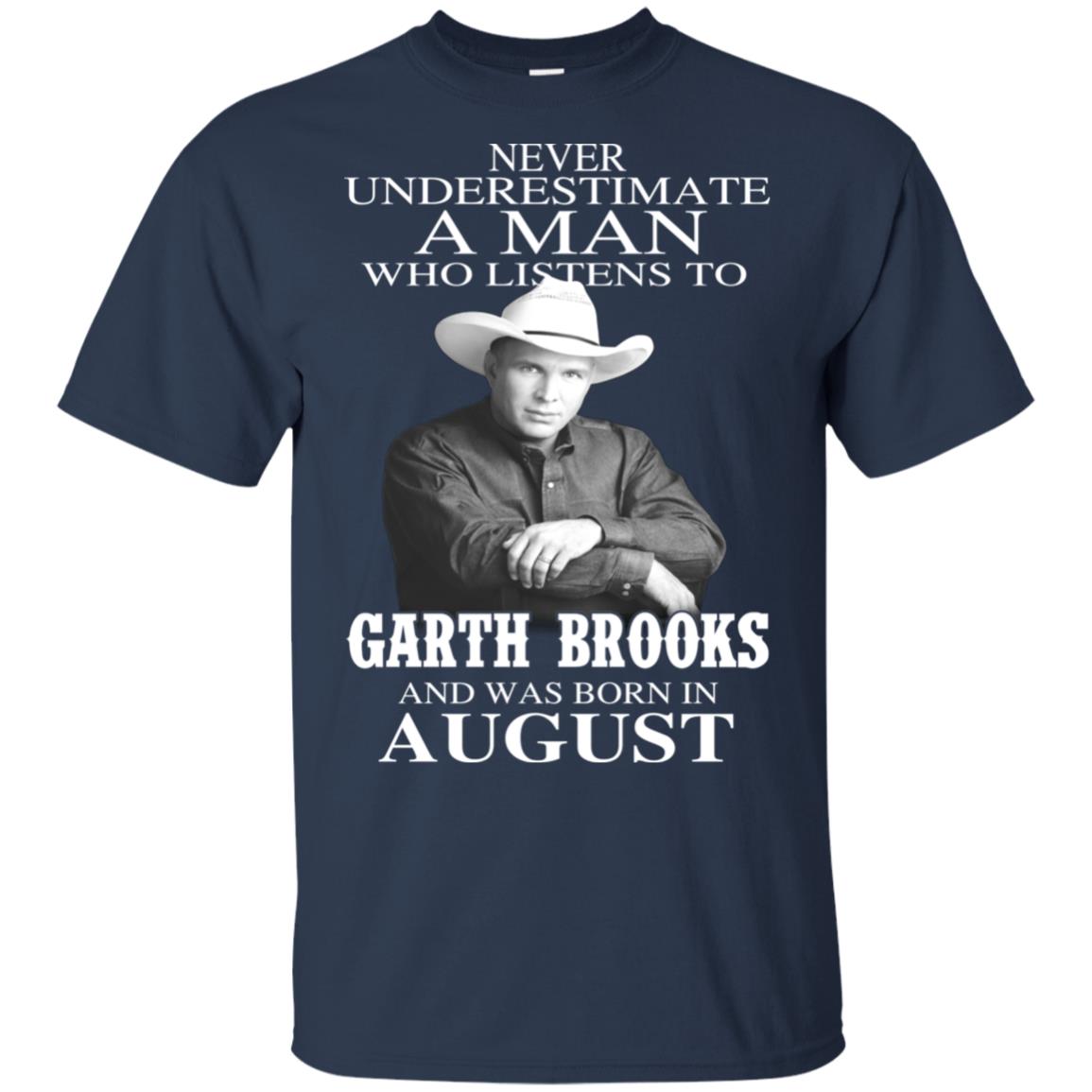 A Man Who Listens To Garth Brooks And Was Born In August T-Shirts, Hoodie, Tank