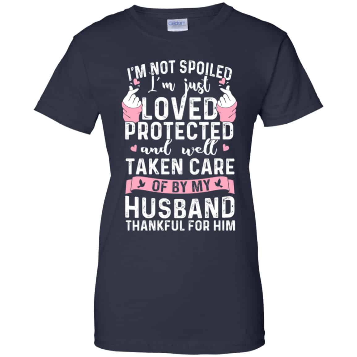 I’m Not Spoiled I’m Just Loved Protected And Well Taken Care Of By My Husband Shirt, Hoodie, Tank