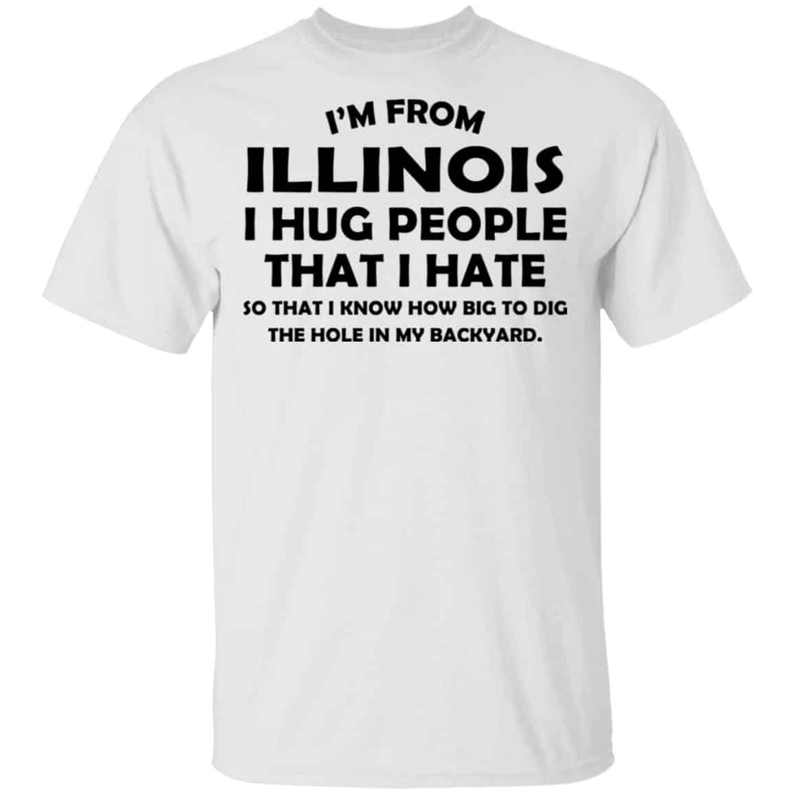 I’m From Illinois I Hug People That I Hate Shirt, Hoodie, Tank