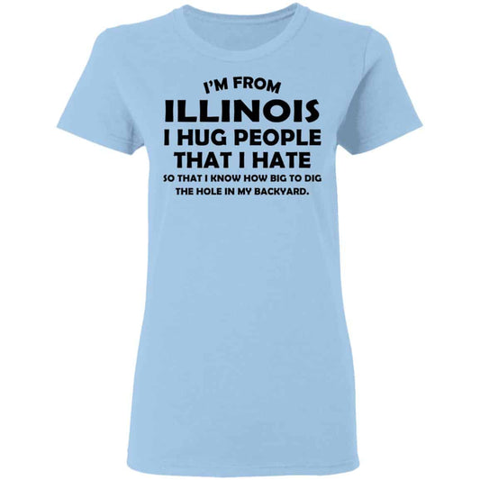 
	I’m From Illinois I Hug People That I Hate Shirt, Hoodie, Tank
