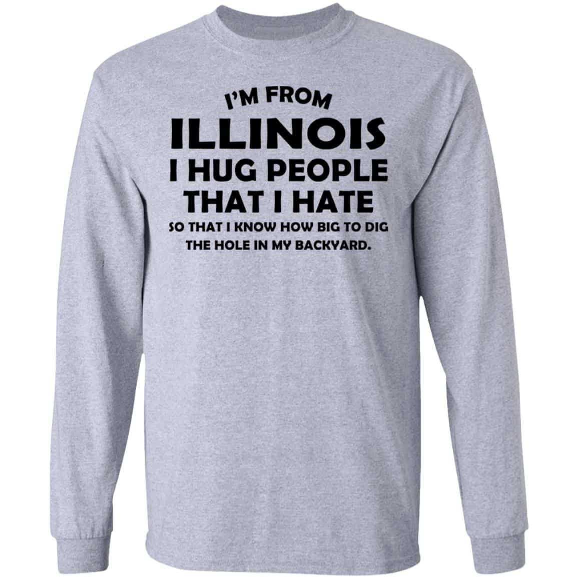 I’m From Illinois I Hug People That I Hate Shirt, Hoodie, Tank