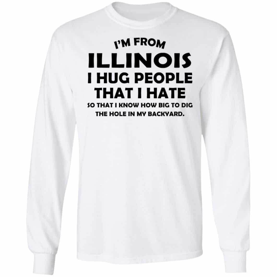 I’m From Illinois I Hug People That I Hate Shirt, Hoodie, Tank
