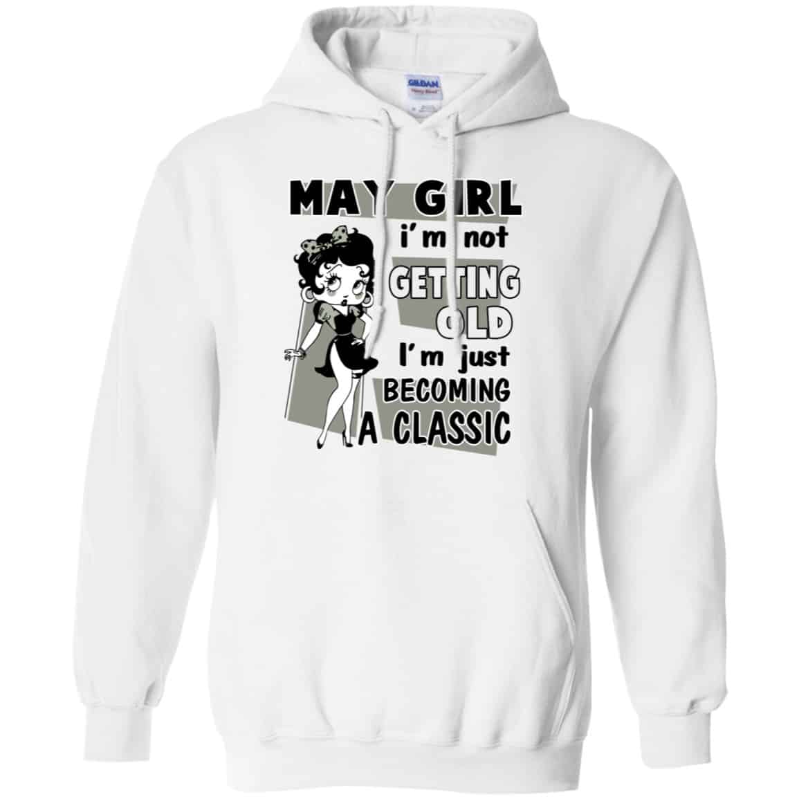 May Girl I’m Not Getting Old I’m Just Becoming A Classic Shirt, Hoodie, Tank