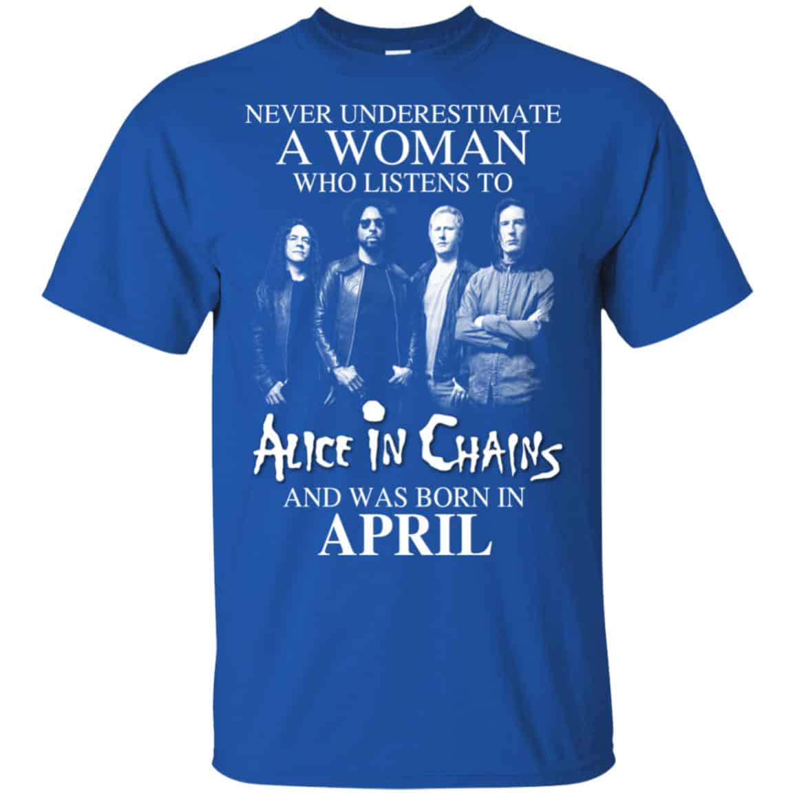A Woman Who Listens To Alice In Chains And Was Born In April T-Shirts, Hoodie, Tank