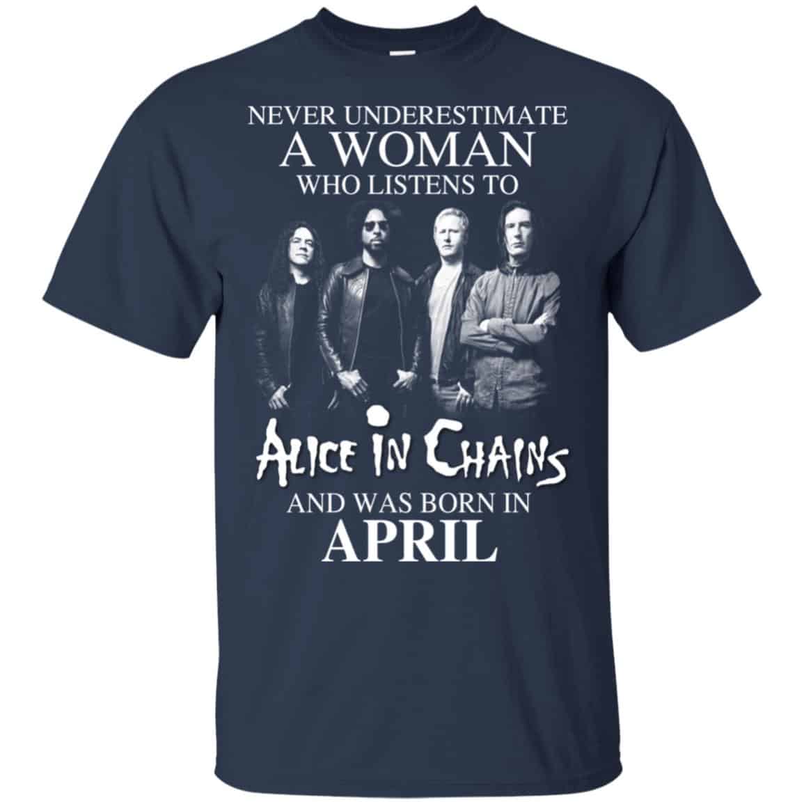 A Woman Who Listens To Alice In Chains And Was Born In April T-Shirts, Hoodie, Tank