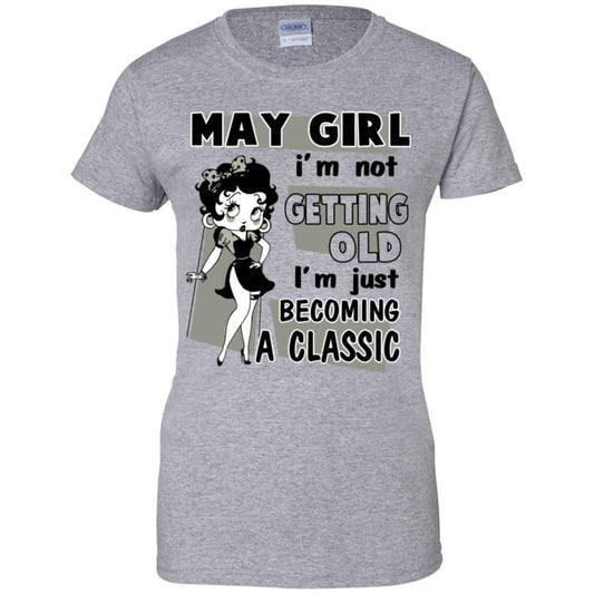 May Girl I’m Not Getting Old I’m Just Becoming A Classic Shirt, Hoodie, Tank