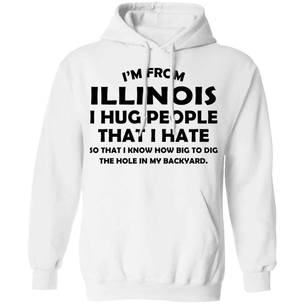 I’m From Illinois I Hug People That I Hate Shirt, Hoodie, Tank