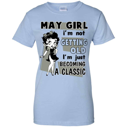 
	May Girl I’m Not Getting Old I’m Just Becoming A Classic Shirt, Hoodie, Tank
