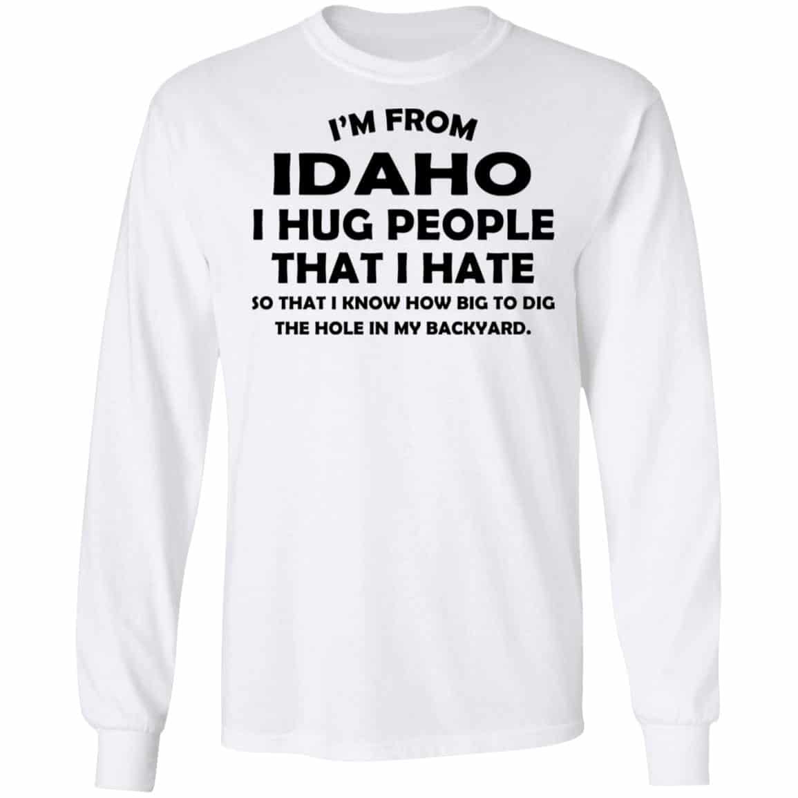 I’m From Idaho I Hug People That I Hate Shirt, Hoodie, Tank