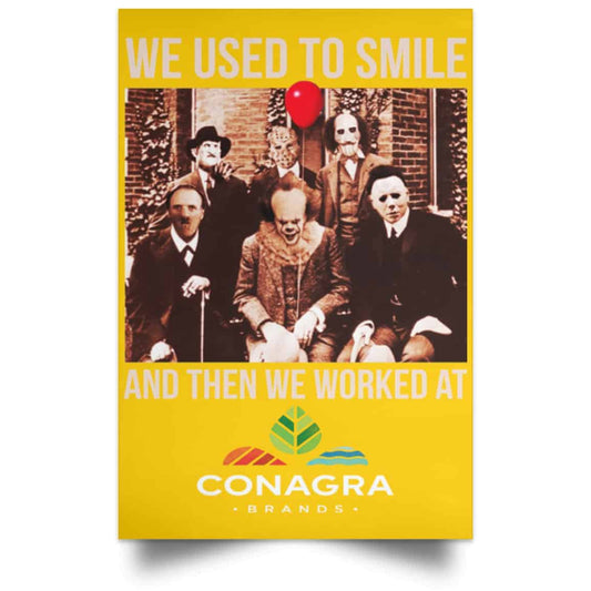 
	We Used To Smile And Then We Worked At Conagra Brands Posters
