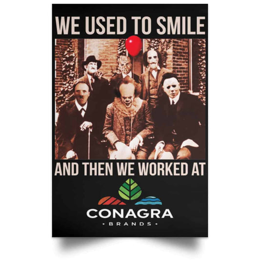 We Used To Smile And Then We Worked At Conagra Brands Posters