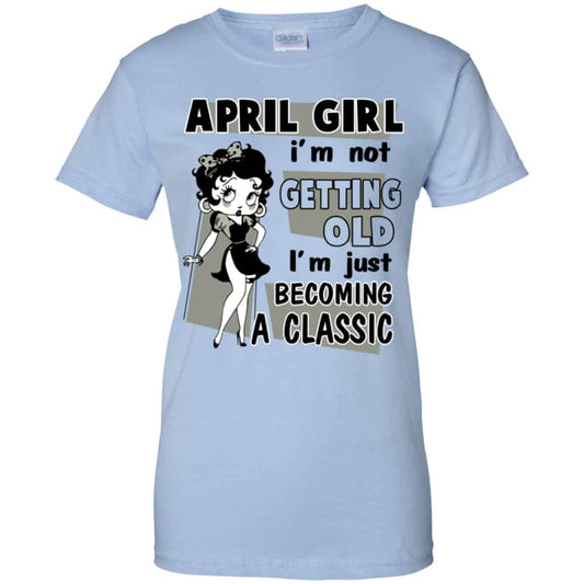 
	April Girl I’m Not Getting Old I’m Just Becoming A Classic Shirt, Hoodie, Tank