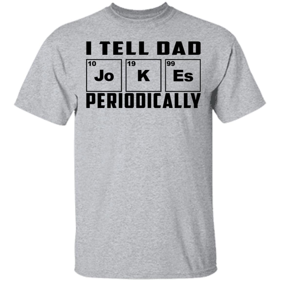 I Tell Dad Jokes Periodically Shirt, Hoodie, Tank
