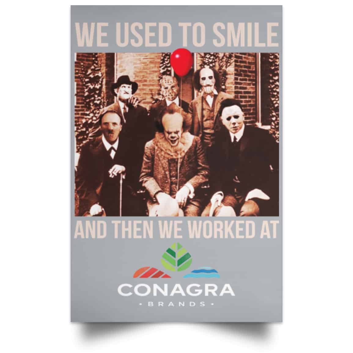 We Used To Smile And Then We Worked At Conagra Brands Posters
