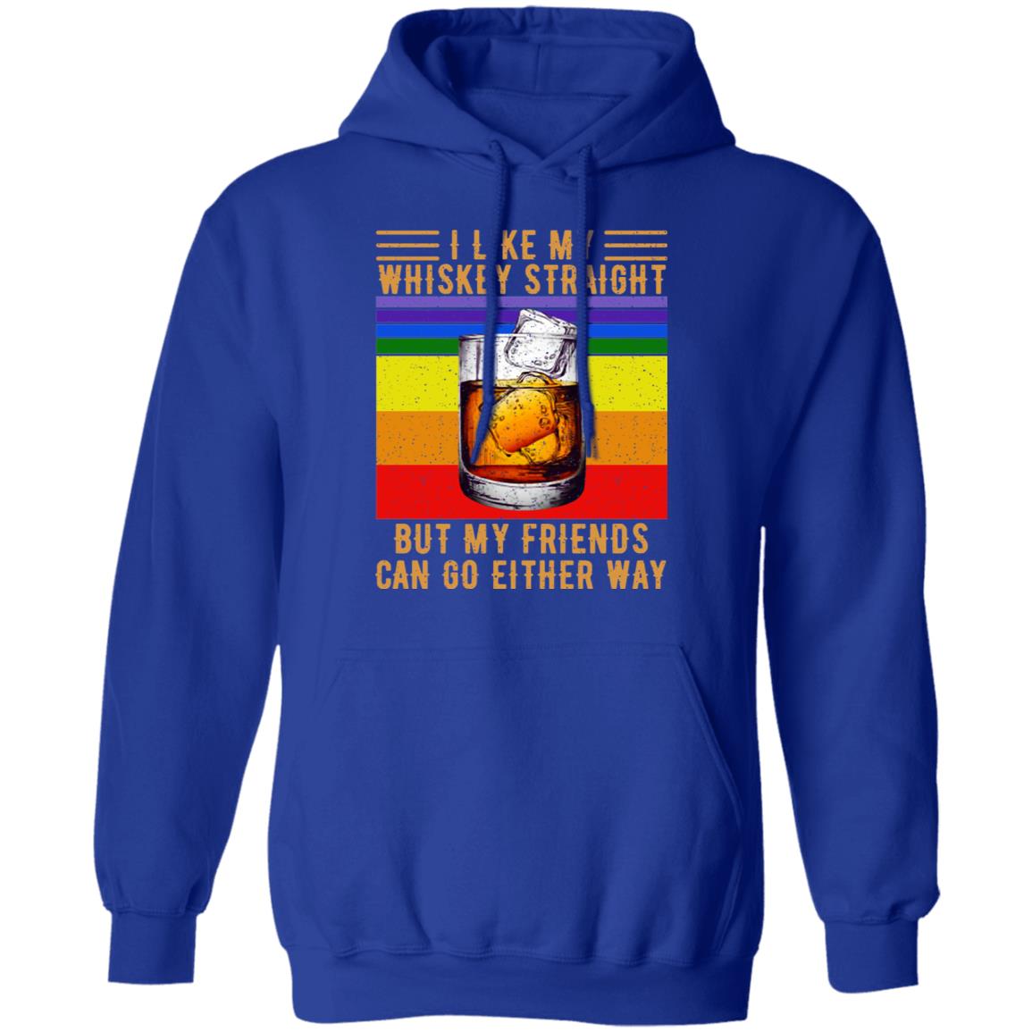 I Like My Whiskey Straight But My Friends Can Go Either Way Shirt, Hoodie, Tank