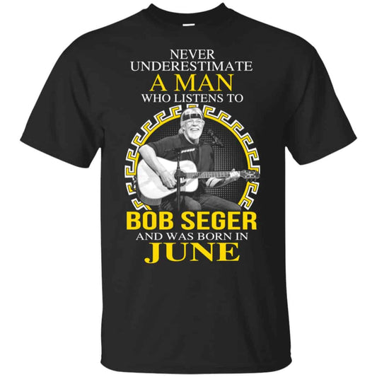 
	A Man Who Listens To Bob Seger And Was Born In June T-Shirts, Hoodie, Tank
