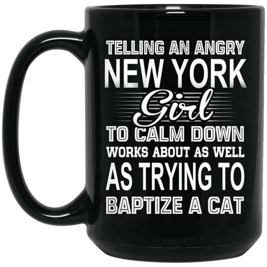 
	Telling An Angry New York Girl To Calm Down Works About As Well As Trying To Baptize A Cat Mug