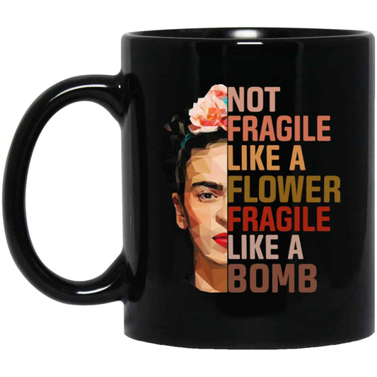 Frida Kahlo Not Fragile Like A Flower Fragile Like A Bomb Mug