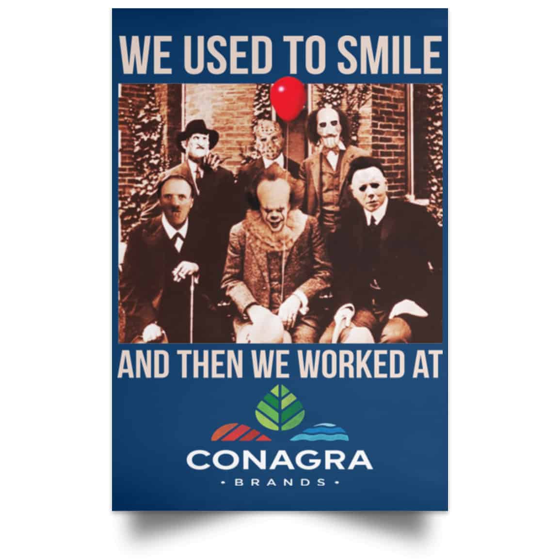 We Used To Smile And Then We Worked At Conagra Brands Posters