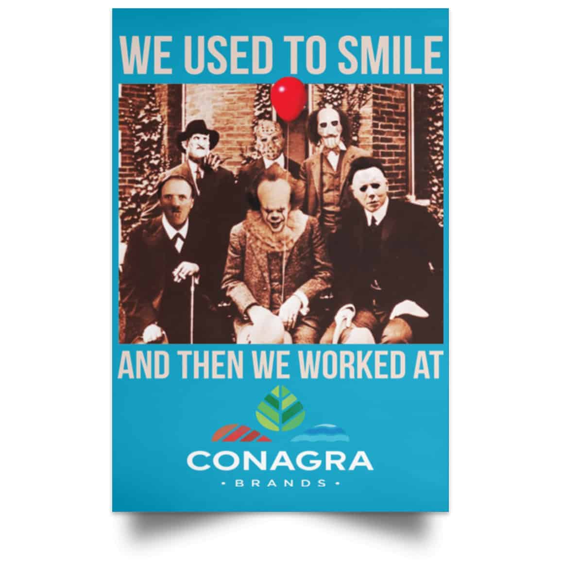 We Used To Smile And Then We Worked At Conagra Brands Posters