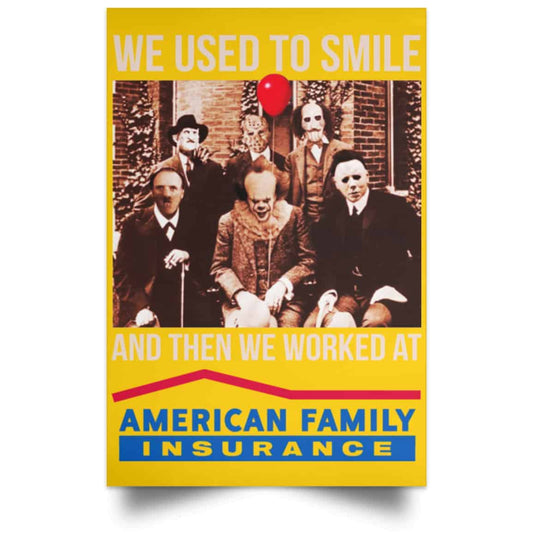 We Used To Smile And Then We Worked At American Family Insurance Posters