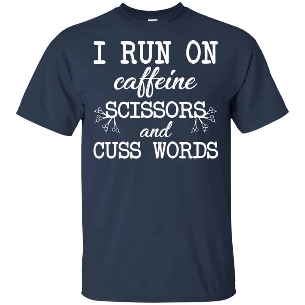 I Run On Caffeine Scissors And Cuss Words Shirt, Hoodie, Tank