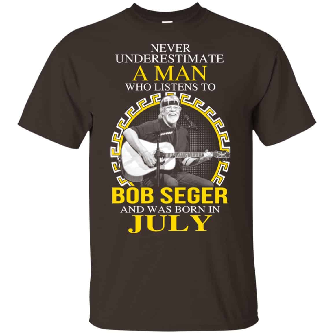 A Man Who Listens To Bob Seger And Was Born In July T-Shirts, Hoodie, Tank
