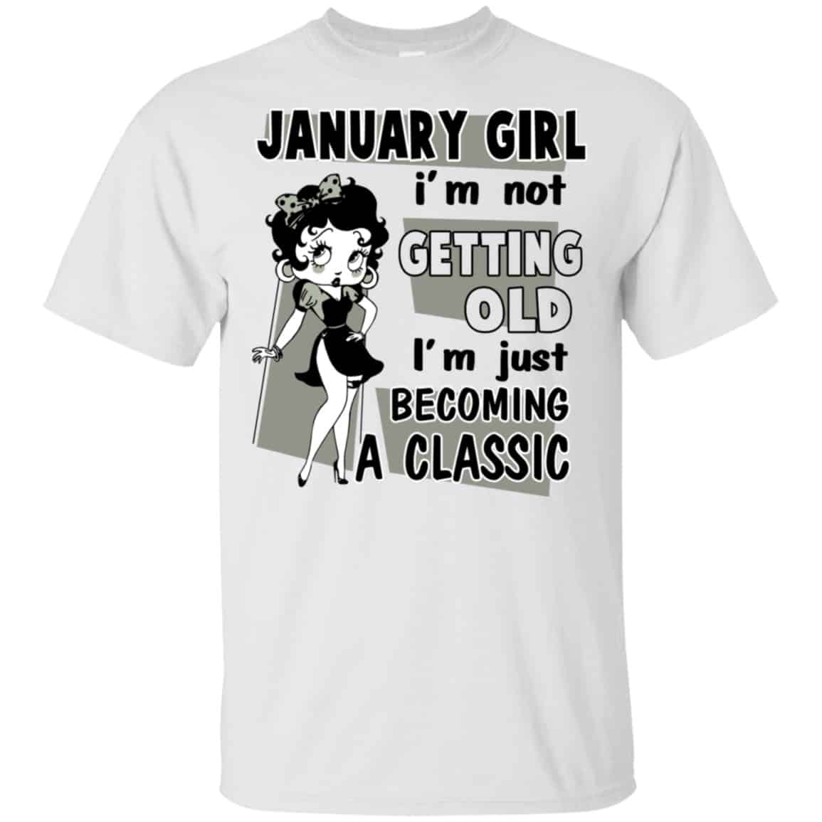 January Girl I’m Not Getting Old I’m Just Becoming A Classic Shirt, Hoodie, Tank