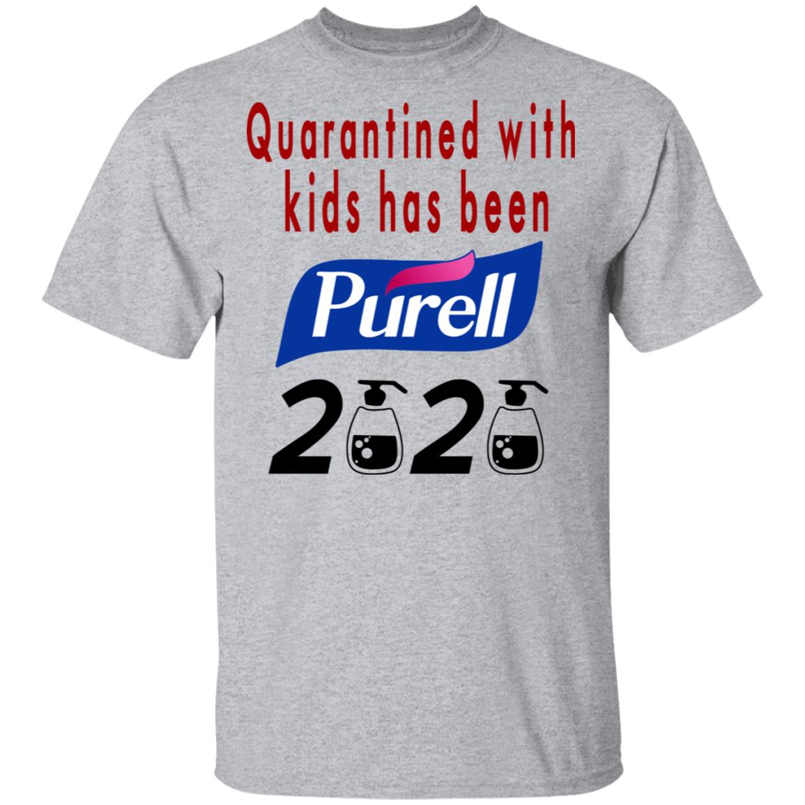 Quarantined With Kids Has Been Purell 2020 Shirt, Hoodie, Tank