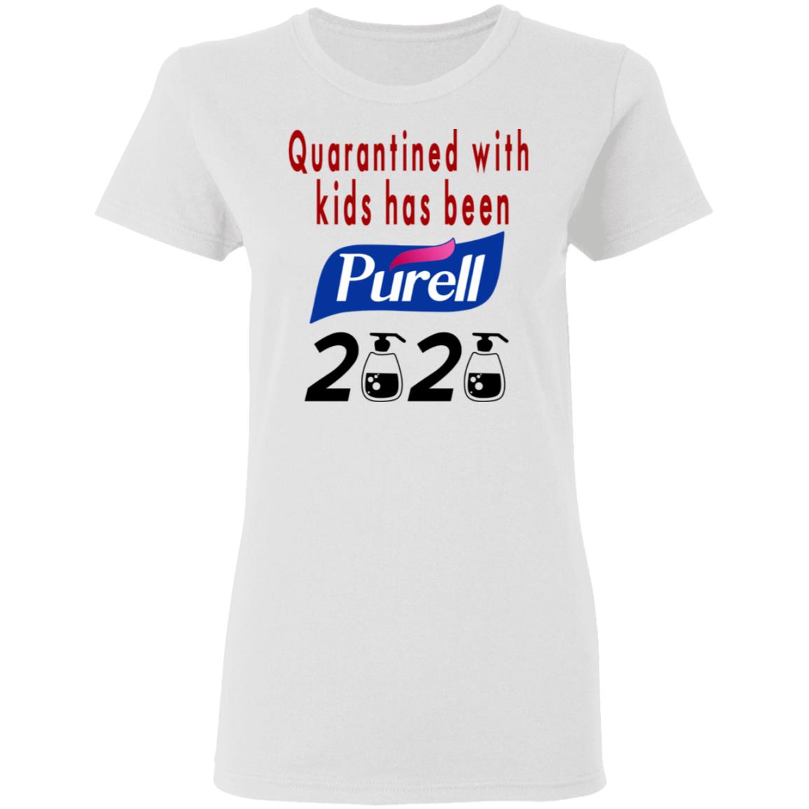 Quarantined With Kids Has Been Purell 2020 Shirt, Hoodie, Tank