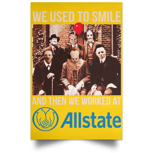 
	We Used To Smile And Then We Worked At Allstate Posters