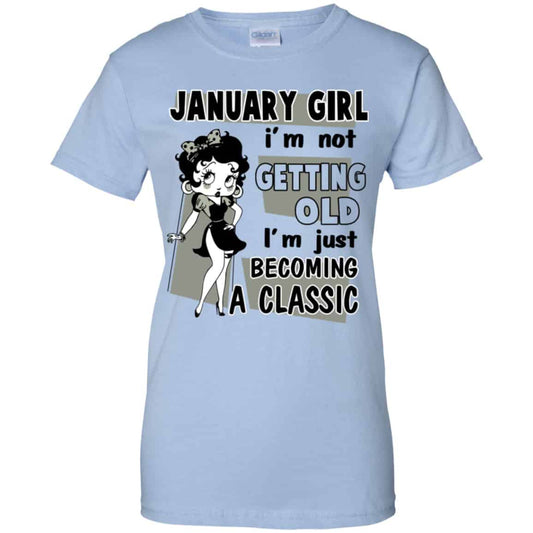
	January Girl I’m Not Getting Old I’m Just Becoming A Classic Shirt, Hoodie, Tank