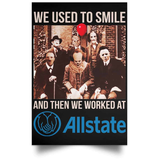 We Used To Smile And Then We Worked At Allstate Posters