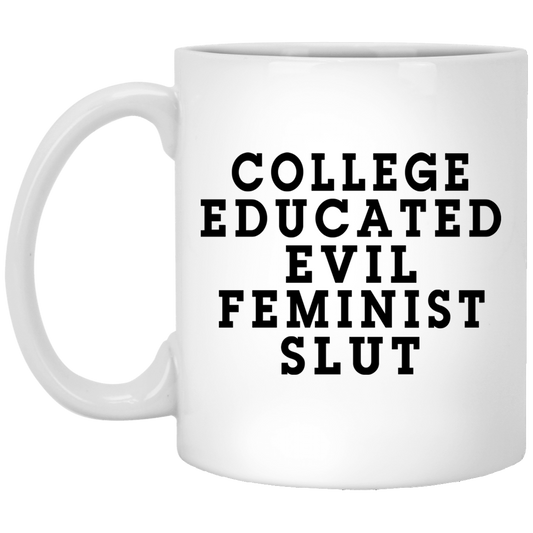 
	College Educated Evil Feminist Slut Mug