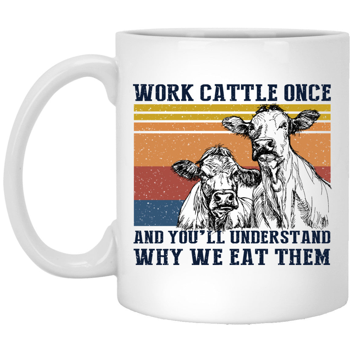 Cows Work Cattle Once And You’ll Understand Why We Eat Them Mug