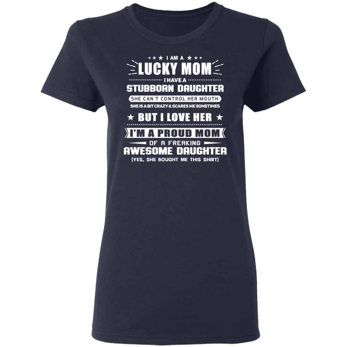 I Am A Lucky Mom Have A Stubborn Daughter Shirt, Hoodie, Tank