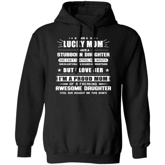 
	I Am A Lucky Mom Have A Stubborn Daughter Shirt, Hoodie, Tank
