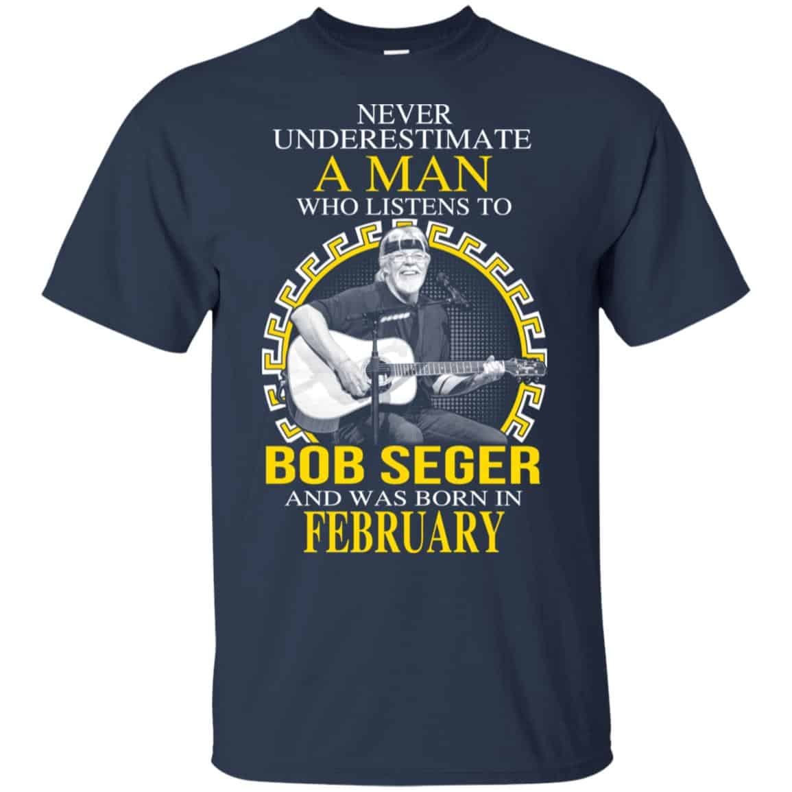 A Man Who Listens To Bob Seger And Was Born In February T-Shirts, Hoodie, Tank