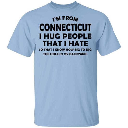 
	I’m From Connecticut I Hug People That I Hate Shirt, Hoodie, Tank