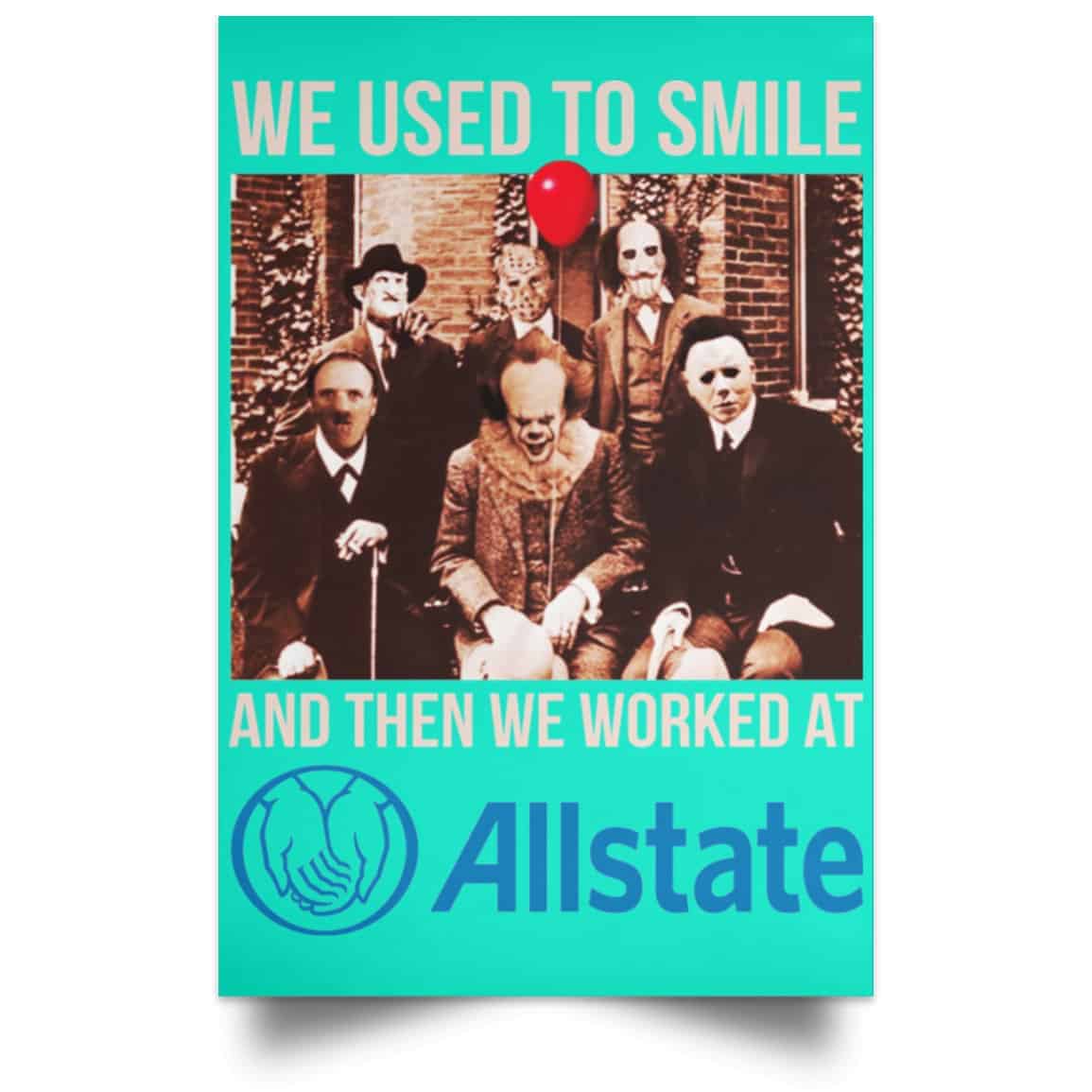 We Used To Smile And Then We Worked At Allstate Posters