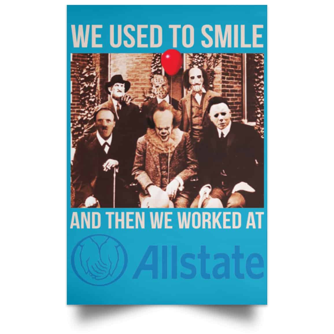 We Used To Smile And Then We Worked At Allstate Posters