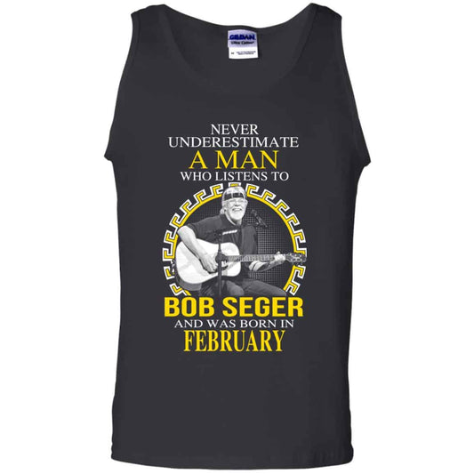 A Man Who Listens To Bob Seger And Was Born In February T-Shirts, Hoodie, Tank