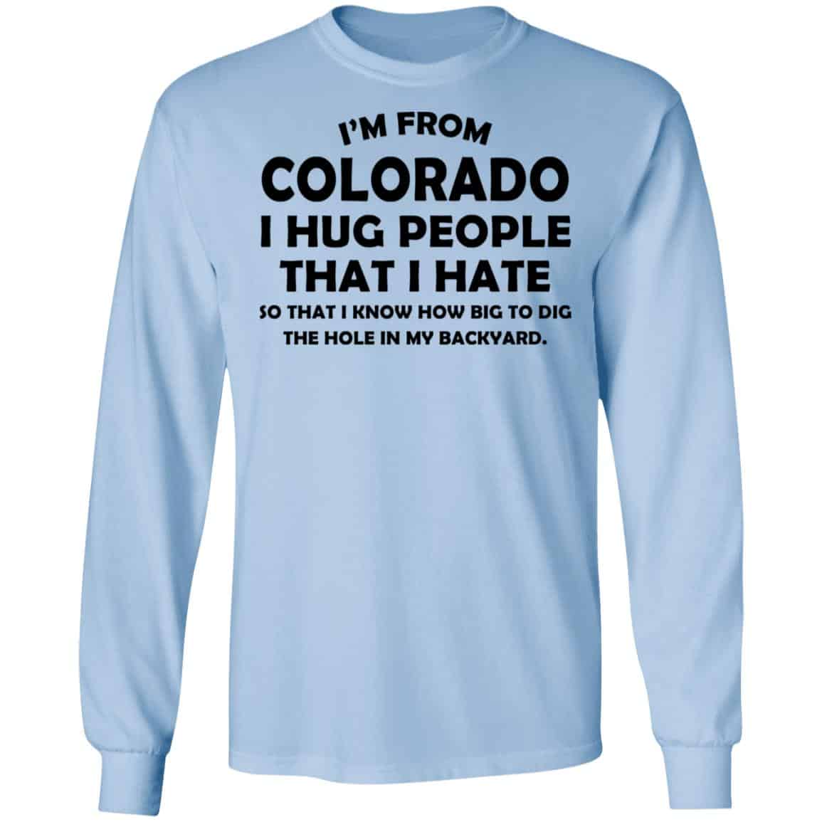 I’m From Colorado I Hug People That I Hate Shirt, Hoodie, Tank