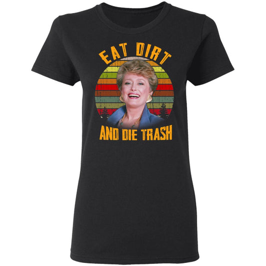 Eat Dirt And Die Trash Golden Girls Shirt, Hoodie, Tank