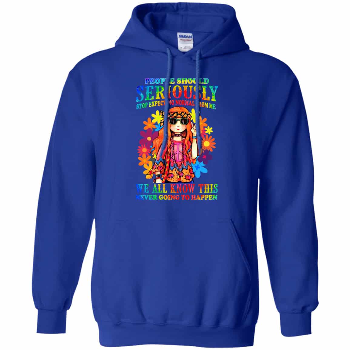 People Should Seriously Stop Expecting Normal From Me We All Know This Never Going To Happen Shirt, Hoodie, Tank