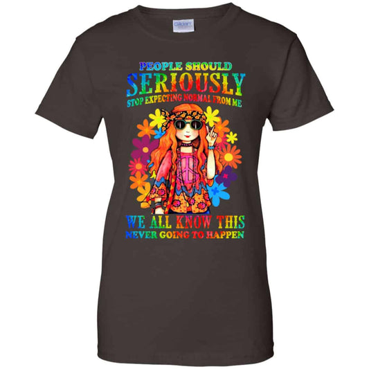 People Should Seriously Stop Expecting Normal From Me We All Know This Never Going To Happen Shirt, Hoodie, Tank
