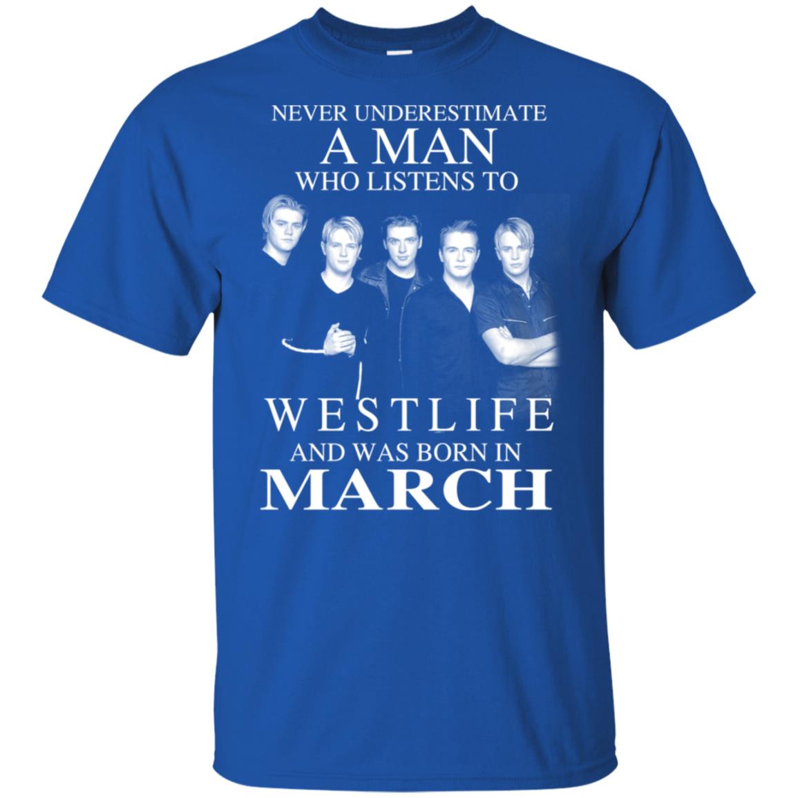 A Man Who Listens To Westlife And Was Born In March T-Shirts, Hoodie, Tank
