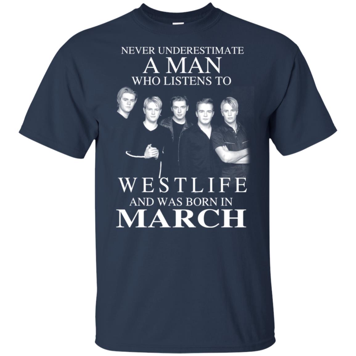 A Man Who Listens To Westlife And Was Born In March T-Shirts, Hoodie, Tank