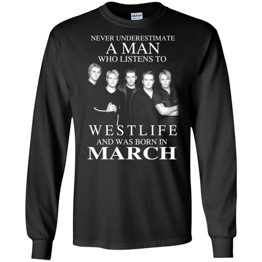A Man Who Listens To Westlife And Was Born In March T-Shirts, Hoodie, Tank