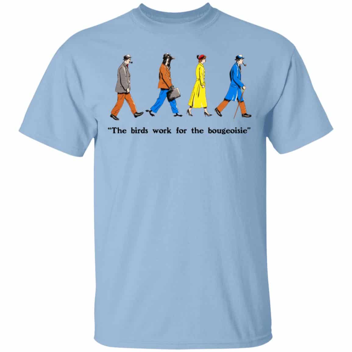 The Birds Work For The Bourgeoisie Shirt, Hoodie, Tank